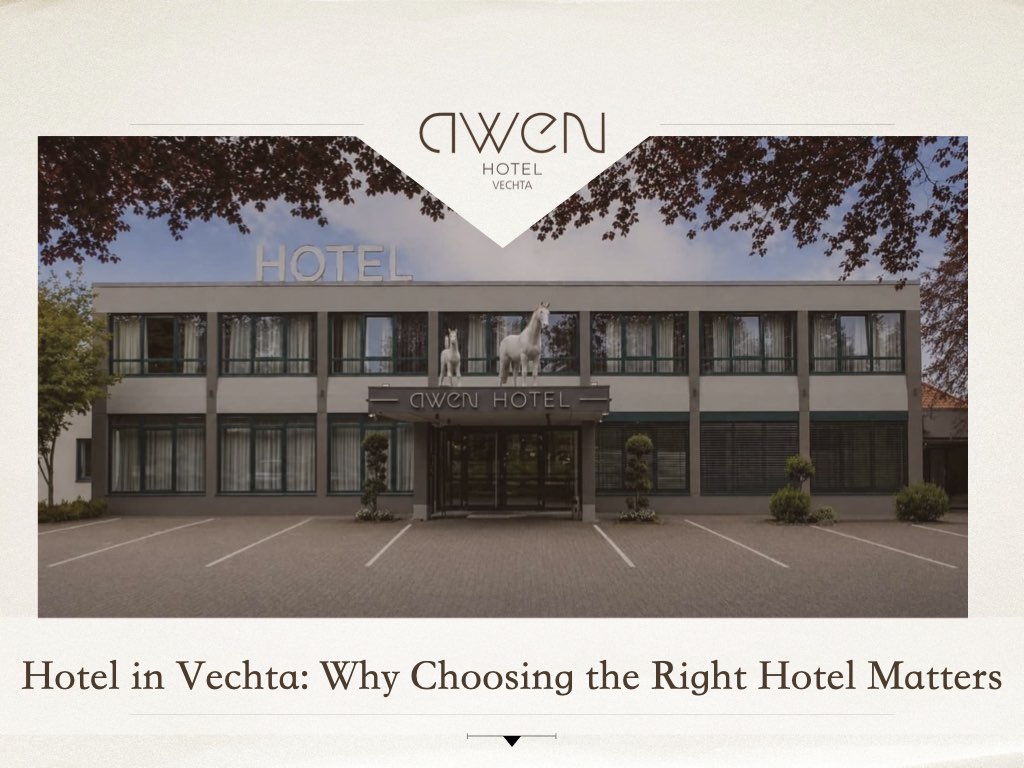 Hotel in Vechta: Why Choosing the Right Hotel Matters
